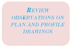 Review observations on plan and profile drawings